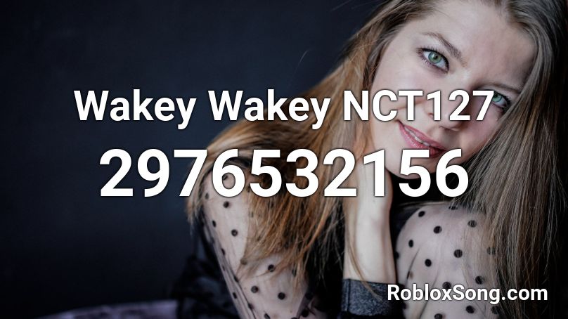 Wakey Wakey NCT127 Roblox ID