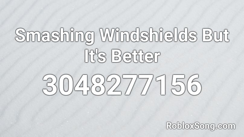 Smashing Windshields But It's Better Roblox ID
