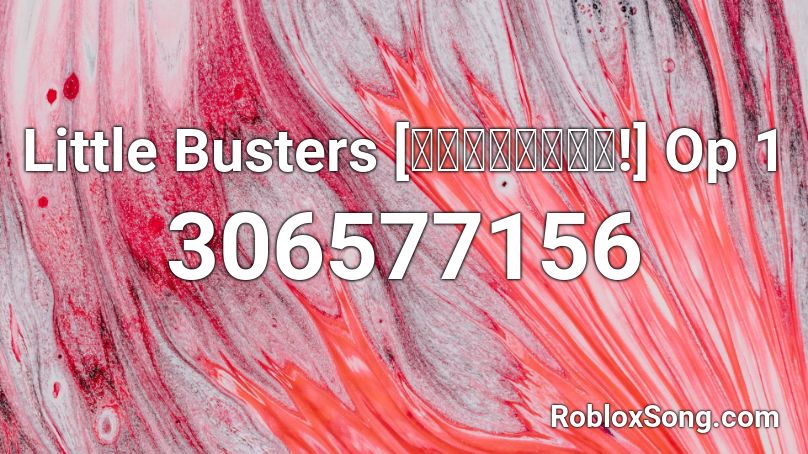 Little Busters [リトルバスターズ!] Op 1 Roblox ID