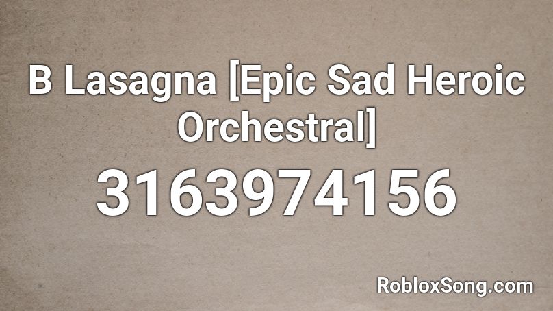 B Lasagna Epic Sad Heroic Orchestral Roblox Id Roblox Music Codes - b lasagna roblox id