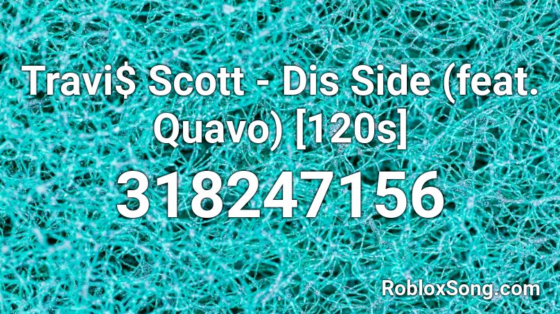 Travi$ Scott - Dis Side (feat. Quavo) [120s] Roblox ID