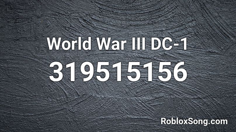 World War Iii Dc 1 Roblox Id Roblox Music Codes - world war 1 roblox