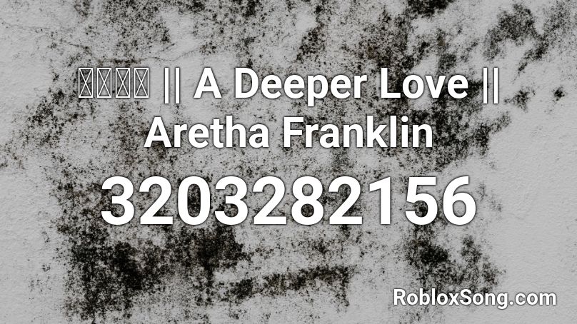 JACK | A Deeper love, Aretha Franklin. Roblox ID