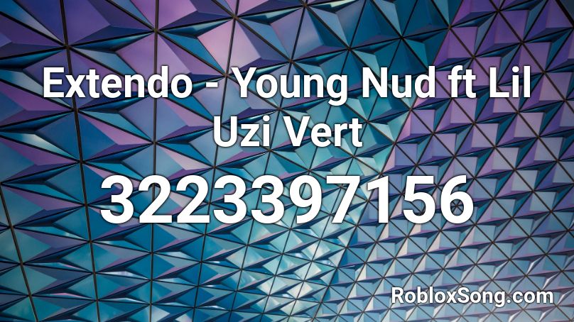 Extendo - Young Nud ft Lil Uzi Vert Roblox ID