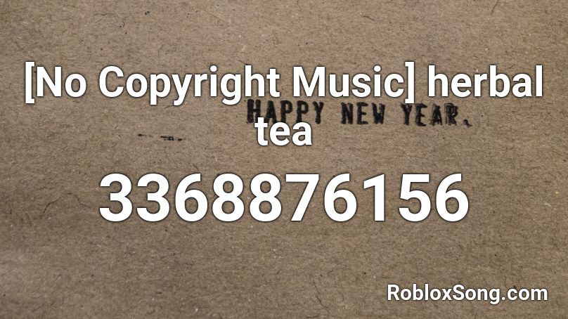 No Copyright Music Herbal Tea Roblox Id Roblox Music Codes - no copyright music roblox