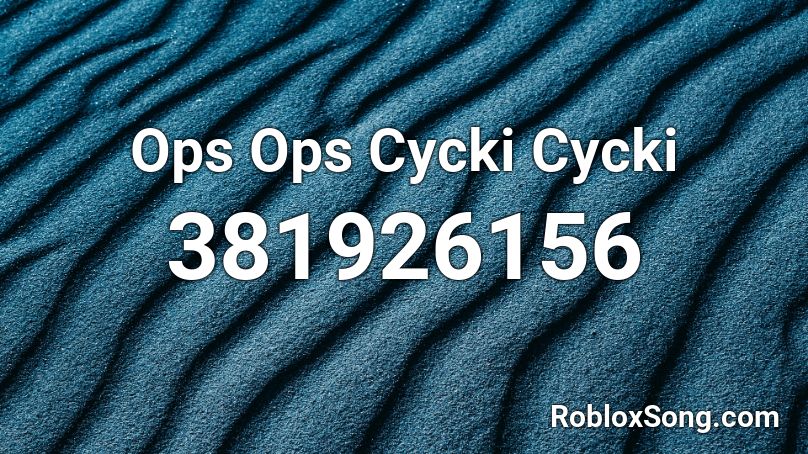 Ops Ops Cycki Cycki Roblox ID
