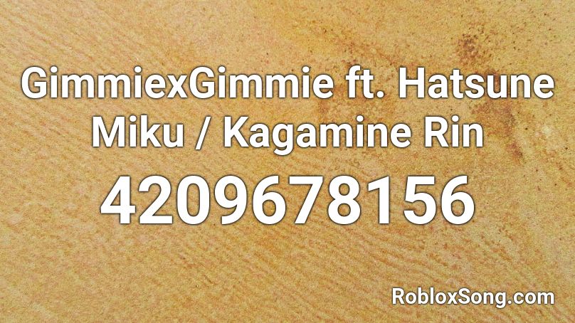 Gimmiexgimmie Ft Hatsune Miku Kagamine Rin Roblox Id Roblox Music Codes - kaganamine rin roblox poster id