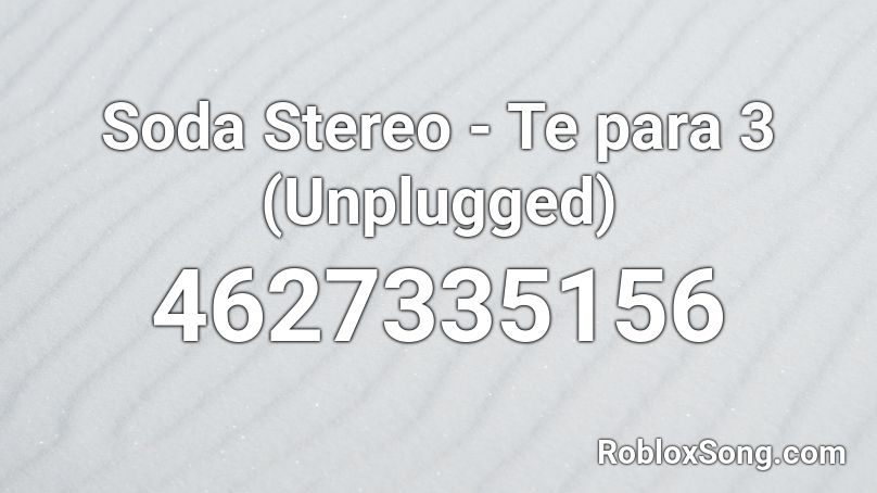 Soda Stereo Te Para 3 Unplugged Roblox Id Roblox Music Codes - roblox soda picture id