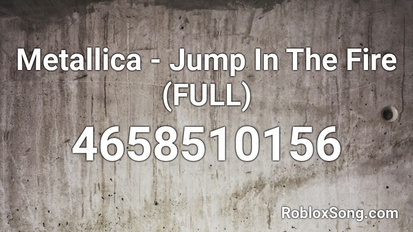 Metallica - Jump In The Fire (FULL) Roblox ID