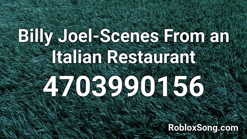 Billy Joel-Scenes From an Italian Restaurant Roblox ID