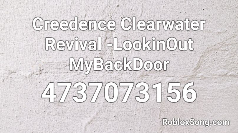 Creedence Clearwater Revival -LookinOut MyBackDoor Roblox ID