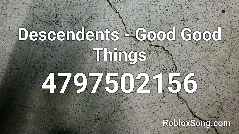 Descendents - Good Good Things Roblox ID