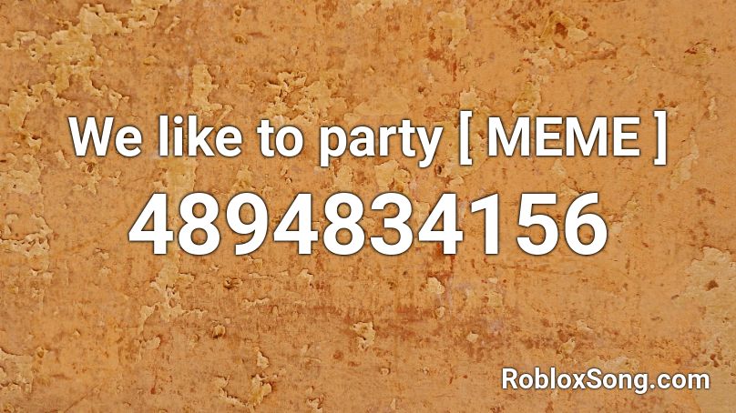 roblox song id we like to party