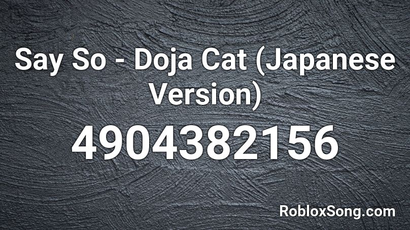 Say So - Doja Cat (Japanese Version) Roblox ID