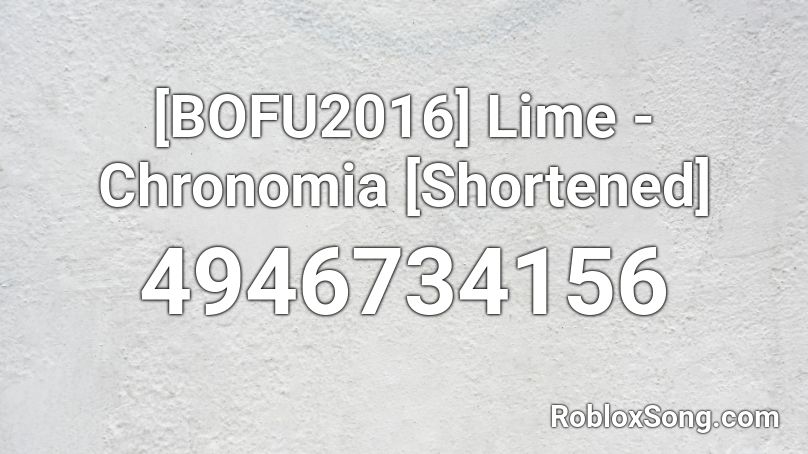 [BOFU2016] Lime - Chronomia [Shortened] Roblox ID