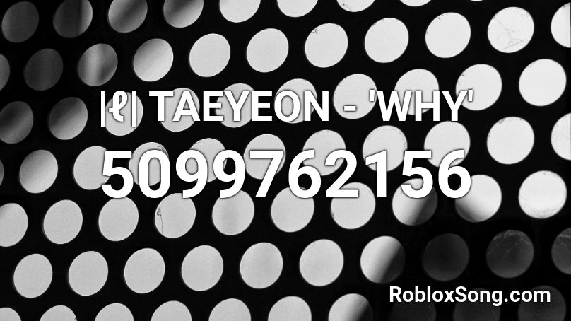 |ℓ| TAEYEON - 'WHY' Roblox ID