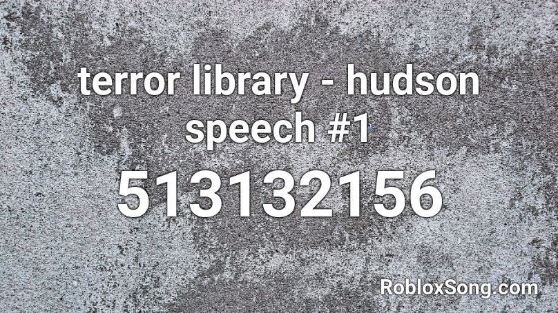 terror library - hudson speech #1 Roblox ID