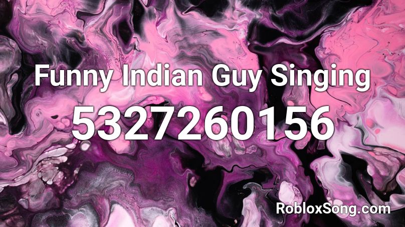 Funny Indian Guy Singing Roblox ID - Roblox music codes