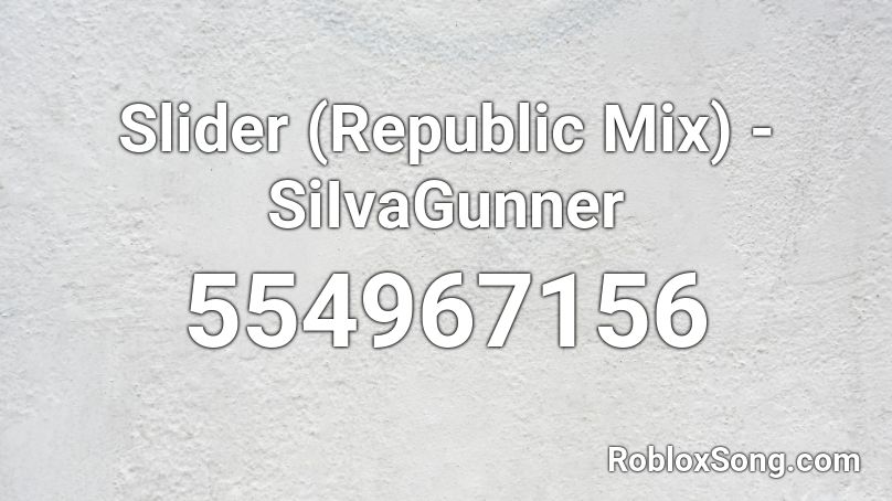 Slider (Republic Mix) - SiIvaGunner Roblox ID