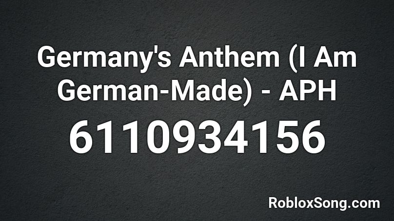 Germany's Anthem (I Am German-Made) - APH Roblox ID