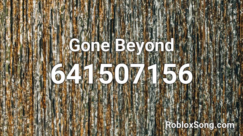 Gone Beyond  Roblox ID