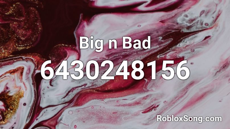 Big n Bad Roblox ID