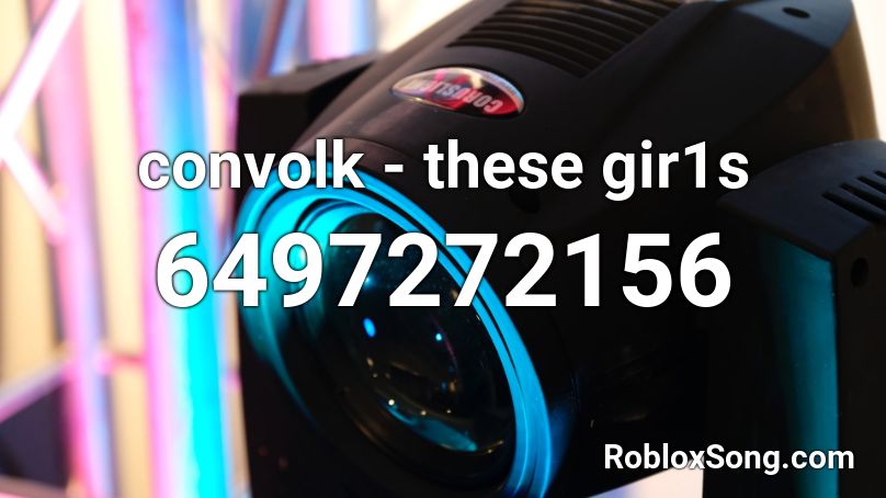 convolk - these gir1s Roblox ID