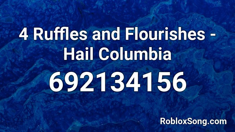 4 Ruffles and Flourishes - Hail Columbia Roblox ID