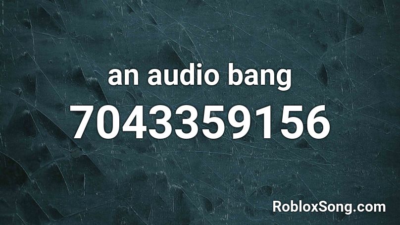 an audio bang Roblox ID