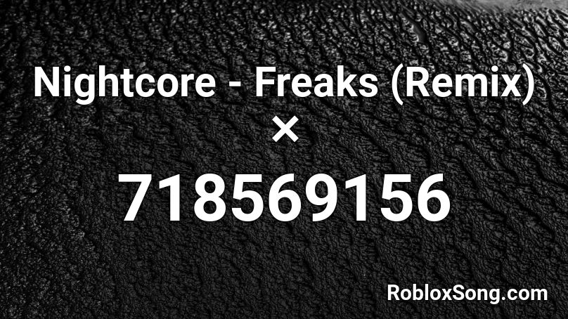 Nightcore - Freaks (Remix) ✕ Roblox ID