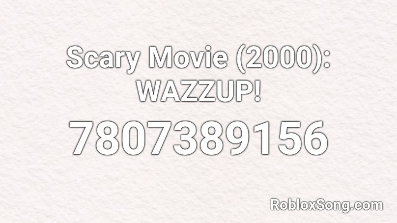 Scary Movie (2000): WAZZUP! Roblox ID