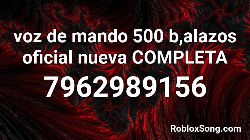 voz de mando 500 b,alazos oficial nueva COMPLETA Roblox ID