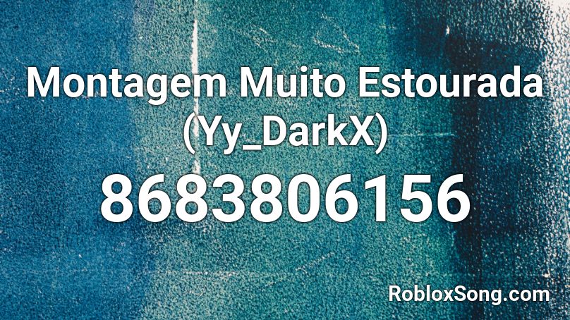 Montagem Muito Estourada (Yy_DarkX) Roblox ID