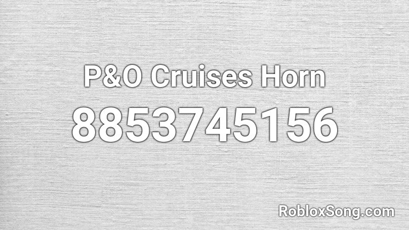 P&O Cruises Horn Roblox ID