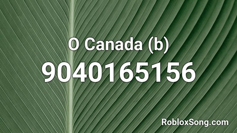 O Canada (b) Roblox ID