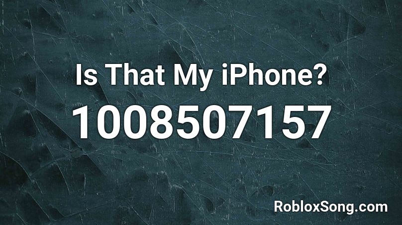 Is That My iPhone? Roblox ID