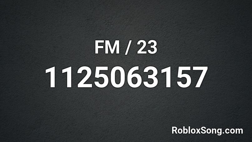 FM / 23 Roblox ID