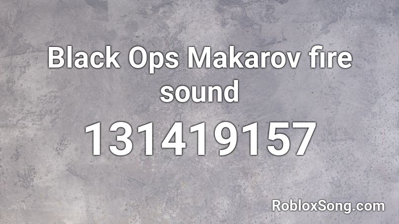 Black Ops Makarov fire sound Roblox ID