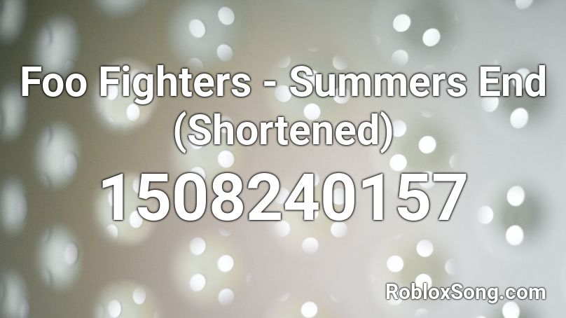 Foo Fighters - Summers End (Shortened) Roblox ID