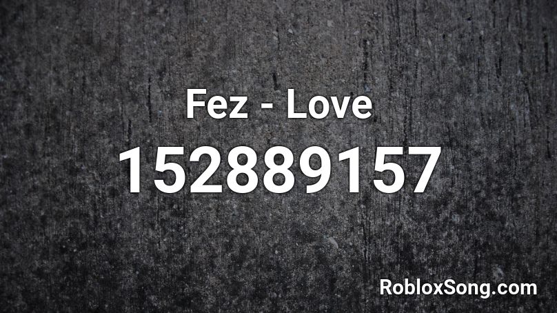 Fez - Love  Roblox ID