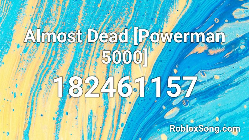 Almost Dead [Powerman 5000] Roblox ID