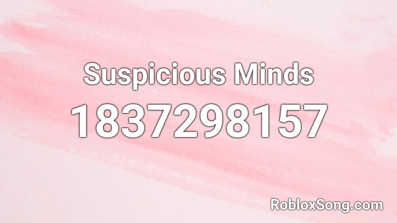 Suspicious Minds Roblox ID