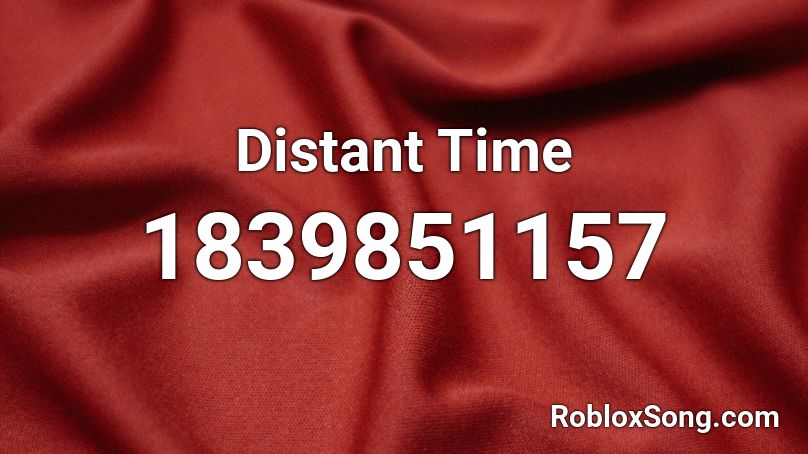 Distant Time Roblox ID