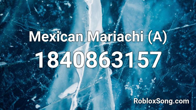 Mexican Mariachi A Roblox Id Roblox Music Codes - mexican music roblox id code