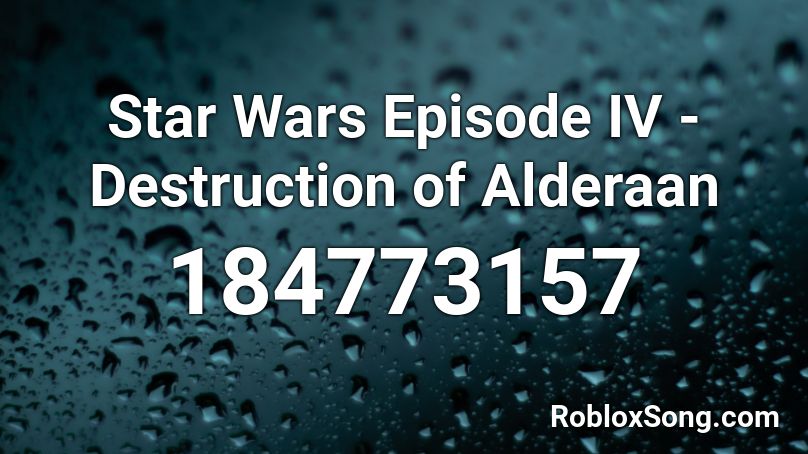 Star Wars Episode IV - Destruction of Alderaan Roblox ID