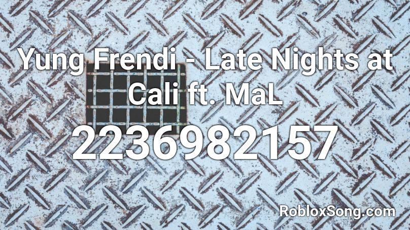 Yung Frendi - Late Nights at Cali ft. MaL Roblox ID