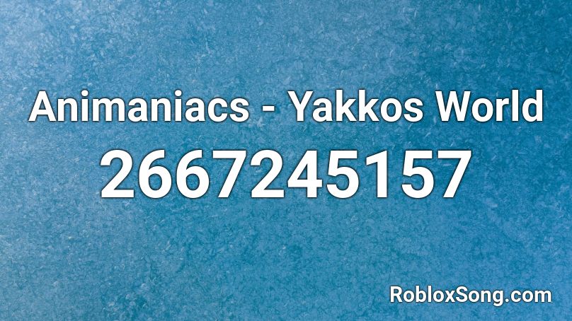 Animaniacs - Yakkos World  Roblox ID