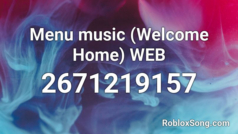 Menu music (Welcome Home) WEB Roblox ID