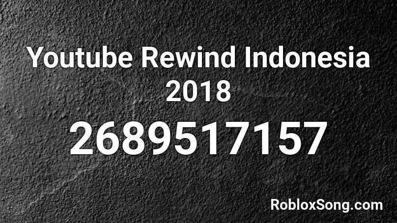 Youtube Rewind Indonesia 2018 Roblox ID
