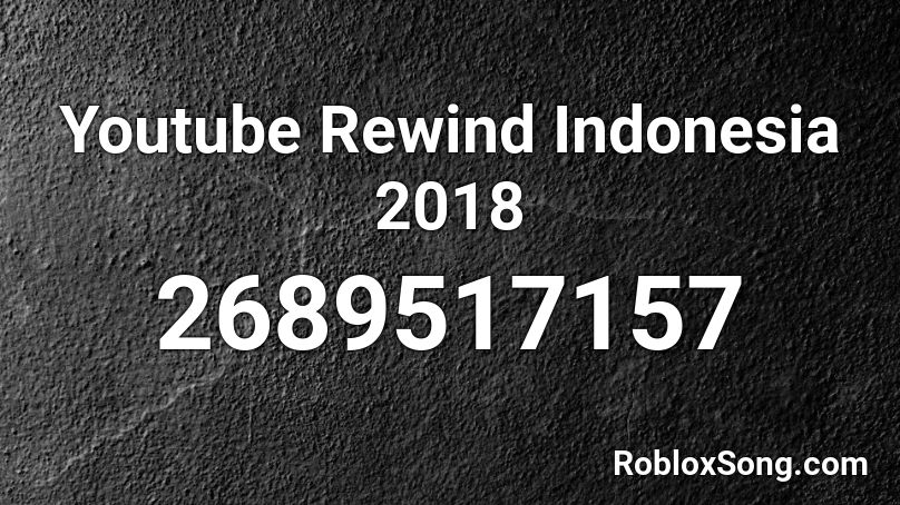 Youtube Rewind Indonesia 2018 Roblox ID